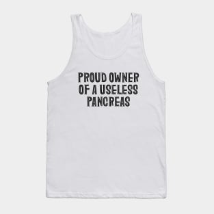 Proud Owner Of A Useless Pancreas - Diabetes Tank Top